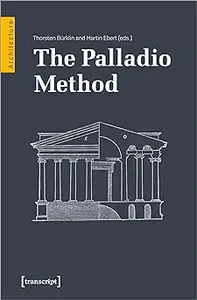 The Palladio Method: Draughtsman and Designer, Mason and Engineer. Learning from the Master