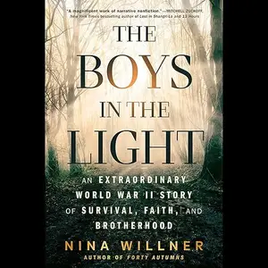 The Boys in the Light: An Extraordinary World War II Story of Survival, Faith, and Brotherhood [Audiobook]