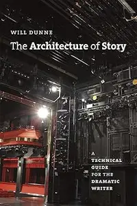 The Architecture of Story: A Technical Guide for the Dramatic Writer