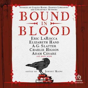 Bound in Blood: Cursed Books, Damned Libraries and Unearthly Authors [Audiobook]