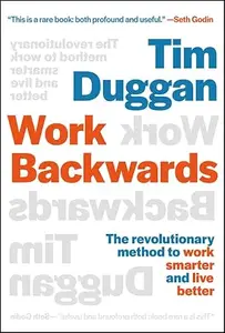 Work Backwards: The Revolutionary Method to Work Smarter and Live Better