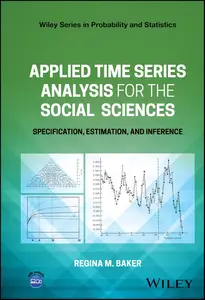 Applied Time Series Analysis for the Social Sciences: Specification, Estimation, and Inference