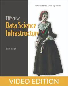 Effective Data Science Infrastructure, Video Edition