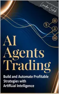 AI Agents Trading: Build and Automate Profitable Strategies with Artificial Intelligence