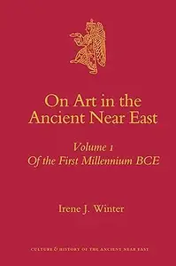 On Art in the Ancient Near East: Of the First Millennium B.C.E.