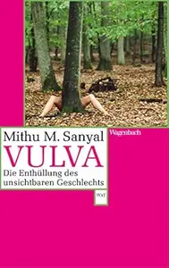 Vulva: Die Enthüllung des unsichtbaren Geschlechts. Aktualisiert und mit einem neuen Nachwort (Wagenbachs andere Taschenbücher)