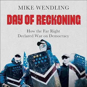 Day of Reckoning: How the Far Right Declared War on Democracy [Audiobook]