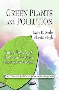 Green Plants and Pollution: Nature's Technology for Abating and Combating Environmental Pollution