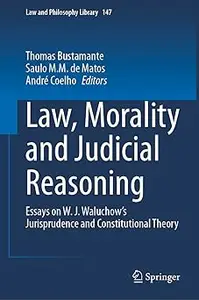 Law, Morality and Judicial Reasoning: Essays on W. J. Waluchow’s Jurisprudence and Constitutional Theory