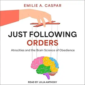 Just Following Orders: Atrocities and the Brain Science of Obedience [Audiobook]