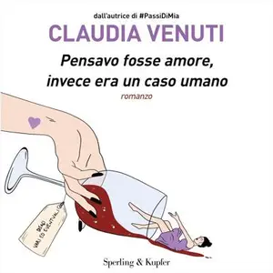 «Pensavo fosse amore, invece era un caso umano» by Claudia Venuti