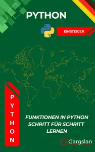 Funktionen in Python Schritt für Schritt lernen: Ein verständlicher Leitfaden zum Erstellen, Verwenden und Verstehen