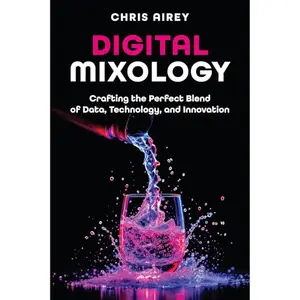 Digital Mixology: Crafting the Perfect Blend of Data, Technology, and Innovation [Audiobook]