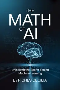The Math of AI: Unlocking the Secrets Behind Machine Learning