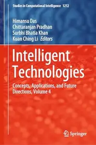 Intelligent Technologies: Concepts, Applications, and Future Directions, Volume 4