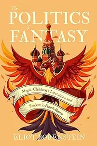 The Politics of Fantasy: Magic, Children's Literature, and Fandom in Putin's Russia