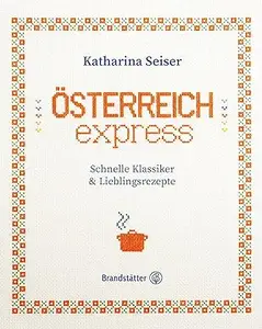 Österreich express: Schnelle Klassiker & Lieblingsrezepte