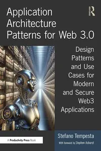 Application Architecture Patterns for Web 3.0: Design Patterns and Use Cases for Modern and Secure Web3 Applications