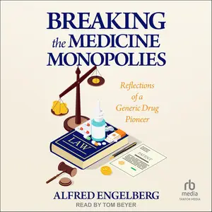 Breaking the Medicine Monopolies: Reflections of a Generic Drug Pioneer [Audiobook]