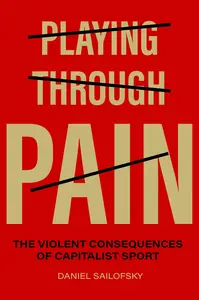 Playing through Pain: The Violent Consequences of Capitalist Sport