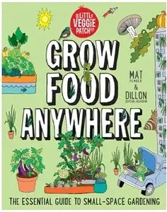 Grow. Food. Anywhere.: The New Guide to Small-Space Gardening