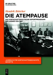 Die Atempause: Das wirtschaftspolitische Sofortprogramm der Wende von 1982 - Hendrik Böttcher