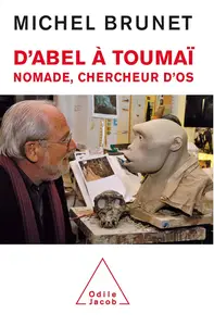D'Abel à Toumaï : Nomade, chercheur d'os - Michel Brunet