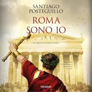 «Roma sono io: La saga di Giulio Cesare» by Santiago Posteguillo