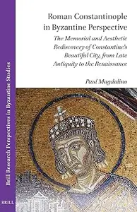 Roman Constantinople in Byzantine Perspective: The Memorial and Aesthetic Rediscovery of Constantine’s Beautiful City, f