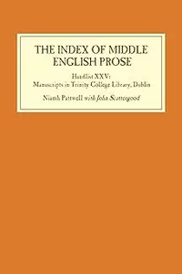 The Index of Middle English Prose: Handlist XXV: Manuscripts in Trinity College Library, Dublin