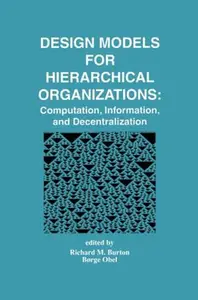 Design Models for Hierarchical Organizations: Computation, Information, and Decentralization