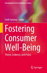 Fostering Consumer Well-Being: Theory, Evidence, and Policy
