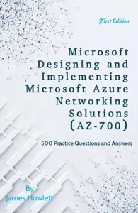 Microsoft Designing and Implementing Microsoft Azure Networking Solutions (AZ-700) Exam Prep: 500