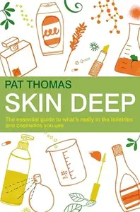 Skin Deep: The Essential Guide to What's in the Toiletries and Cosmetics You Use