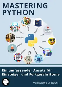 Mastering Python: Ein umfassender Ansatz für Einsteiger und Fortgeschrittene (German Edition)
