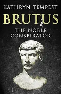 Brutus: The Noble Conspirator