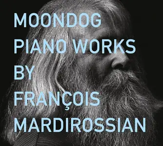 François Mardirossian - Moondog: Piano Works (2019)