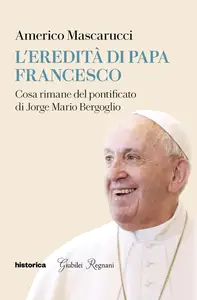 Americo Mascarucci - L'eredità di Papa Francesco