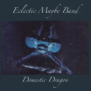Eclectic Maybe Band - Domestic Dragon (2026) {Official Digital Download}