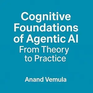 Cognitive Foundations of Agentic AI: From Theory to Practice