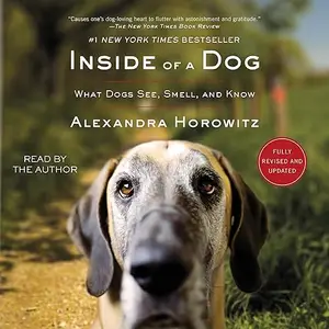 Inside of a Dog: What Dogs See, Smell, and Know, Revised and Updated [Audiobook]