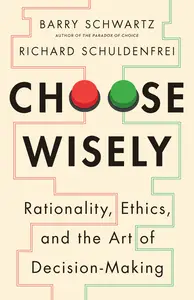 Choose Wisely: Rationality, Ethics, and the Art of Decision-Making