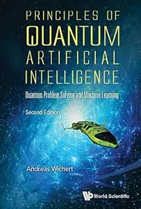 Principles Of Quantum Artificial Intelligence (2nd Edition)