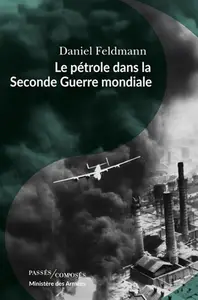 Daniel Feldmann, "Le pétrole dans la Seconde Guerre mondiale"