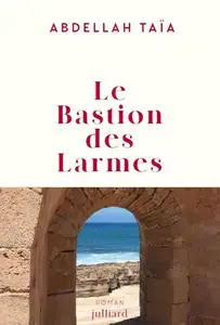 Abdellah Taïa, "Le bastion des larmes"