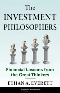 The Investment Philosophers: Financial Lessons from the Great Thinkers