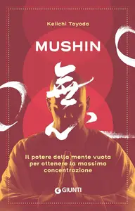 Keiichi Toyoda - Mushin. Il potere della mente vuota per ottenere la massima concentrazione