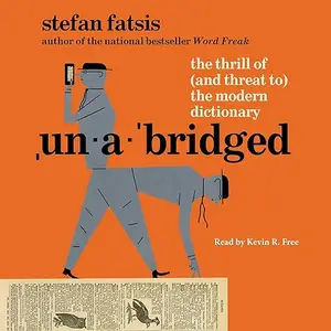 Unabridged: A Book About the Dictionary in the Digital Age The Thrill of (and Threat to) the Modern Dictionary [Audiobook]
