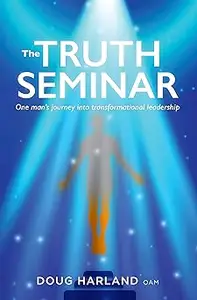 The Truth Seminar: One man’s journey into transformational leadership