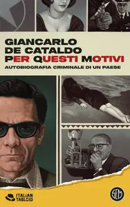 Giancarlo De Cataldo - Per Questi Motivi. Autobiografia criminale di un Paese